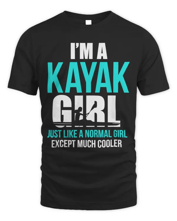 I'm A Kayak Girl Shirt  Funny Kayaking T-Shirt T-Shirt
