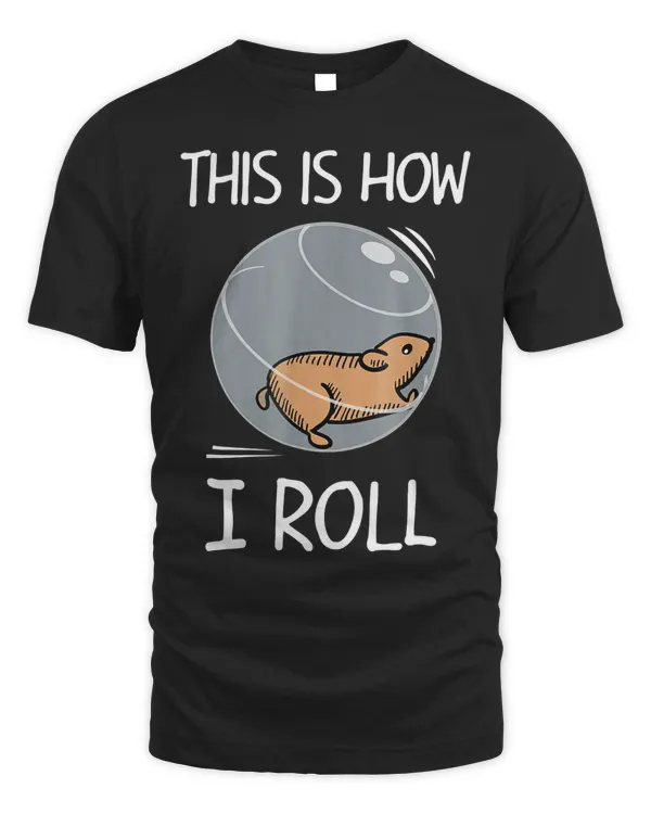 Funny Hamster Shirt This Is How I Roll
