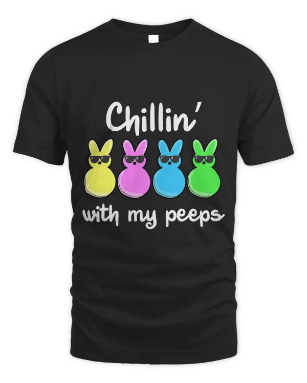 Chillin' With My Peeps Easter Day Tee Funny Bunny Men, Women T-Shirt