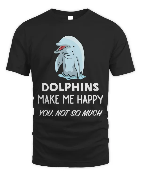 Dolphin Lover Gift  Dolphins Make Me Happy Sweatshirt