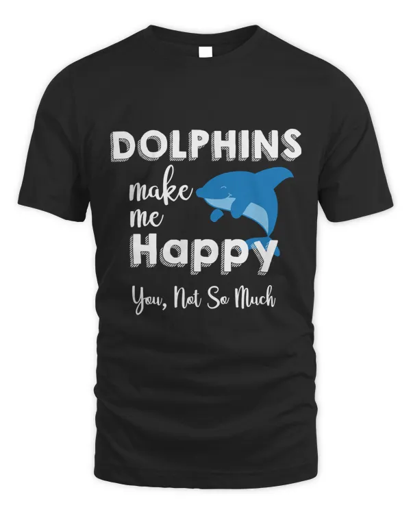 Dolphins Make Me Happy, You Not So Much Dolphin Funny Ocean Long Sleeve T-Shirt