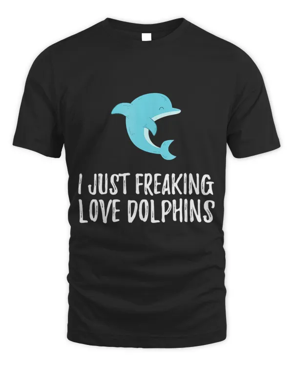 I Just Freaking Love Dolphin  Cute Animal Critter T-Shirt