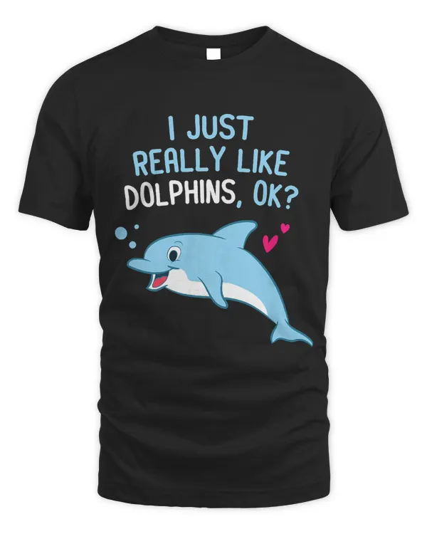 I Just Really Like Dolphins Cute Dolphin Girl T-Shirt