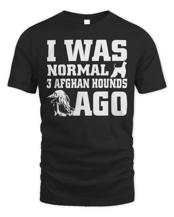 Afghan Hound shirt I Was Normal 3 Afghan Hounds Ago