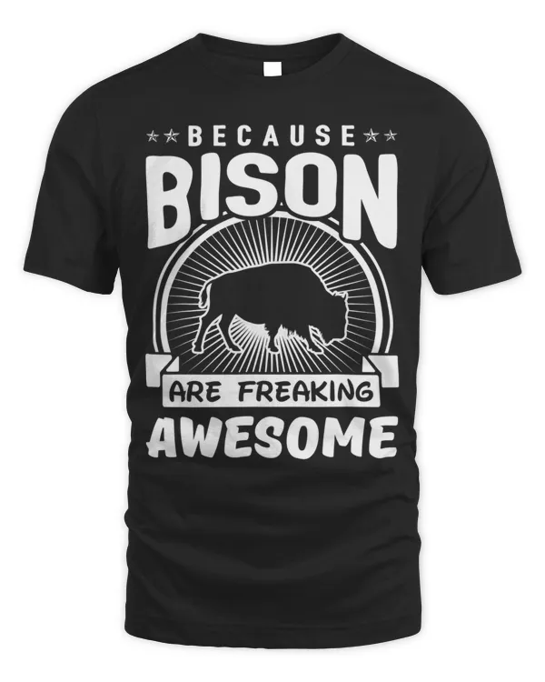 Because Bison Are Freaking Awesome Funny Buffalo Tee Shirt