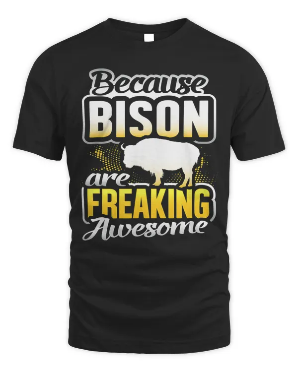 Bison Are Freaking Awesome Bison Lover Gift Bison T-Shirt