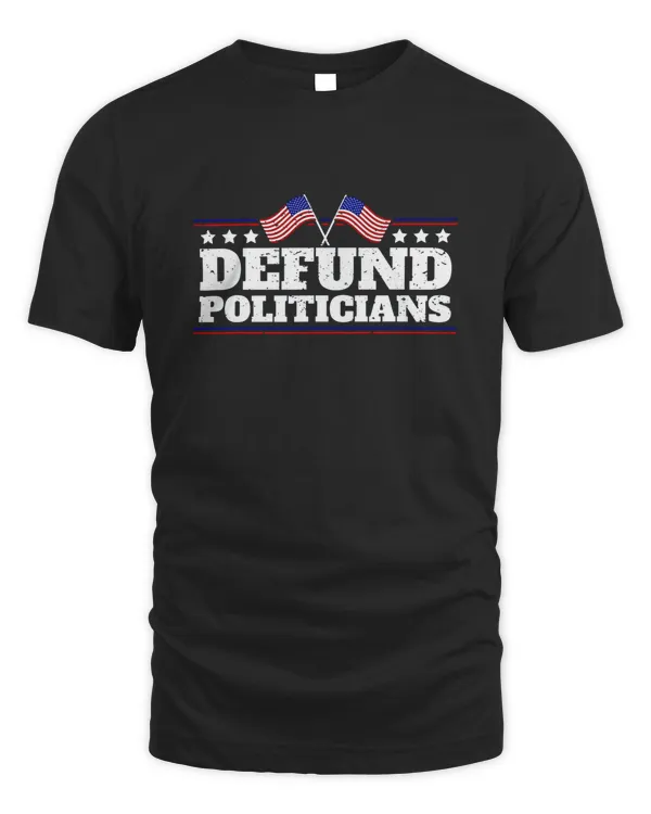 Defund Politicians Liberal Politics Freedom Political T-Shirt