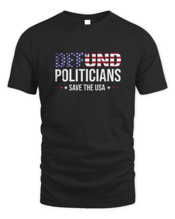 Defund Politicians Save The USA And Defund Politicians T-Shirt
