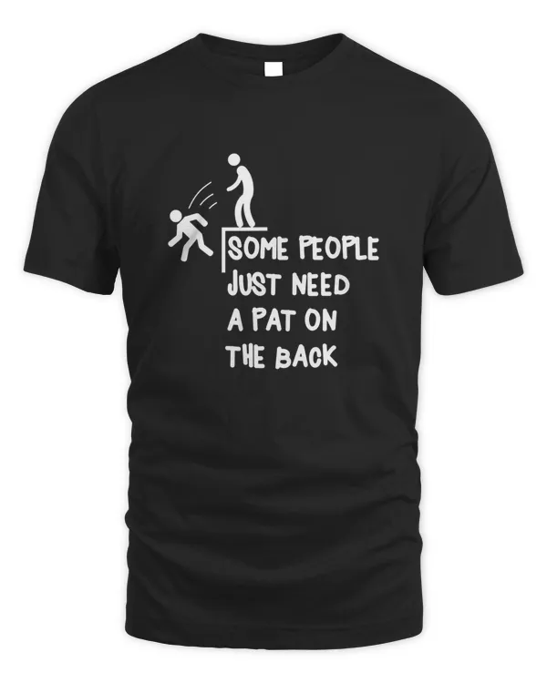 Some People Just Need A Pat On The Back People Humor T-Shirt