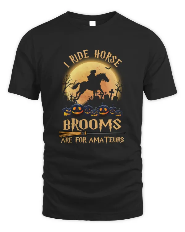 Halloween Horse Lovers T-Shirt, I Ride horse Because Brooms Are For Amateurs Funny Witch T-Shirt