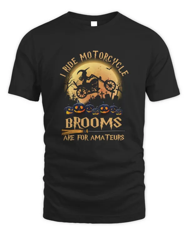 I ride motorcycle brooms are for amateurs T-Shirt