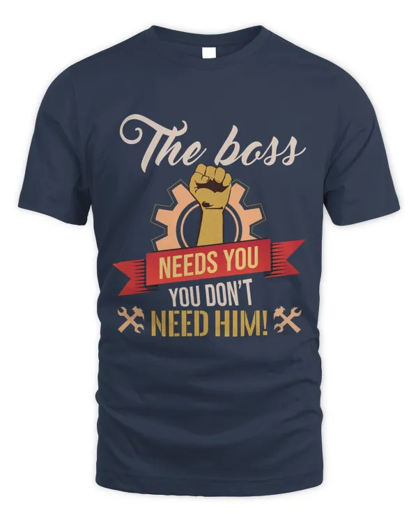 The Boss Needs You, You Don't Need Him