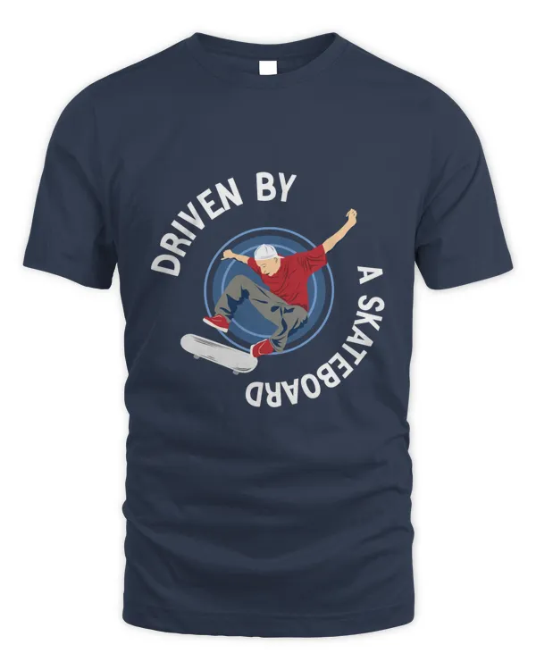 Driven by a Skateboard, Skateboarding T Shirt, Skateboarding Tank Top, Skateboarding Hoodie