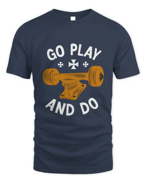 Go Play and Do, Skateboarding T Shirt, Skateboarding Tank Top, Skateboarding Hoodie