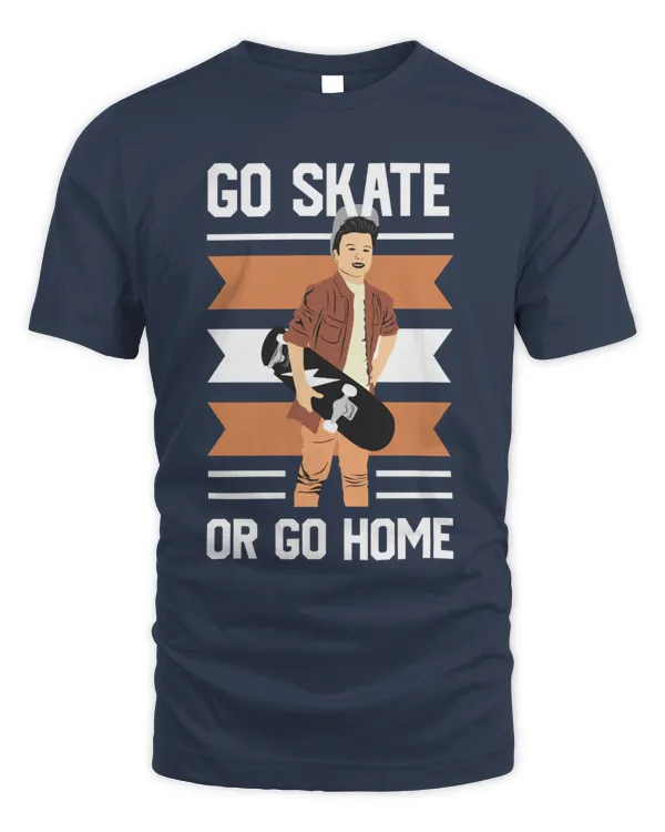 Go Skate or Go Home, Skateboarding T Shirt, Skateboarding Tank Top, Skateboarding Hoodie