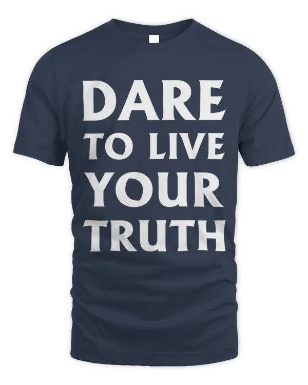 Dare live to you truth, LGBT Pride Month Shirt