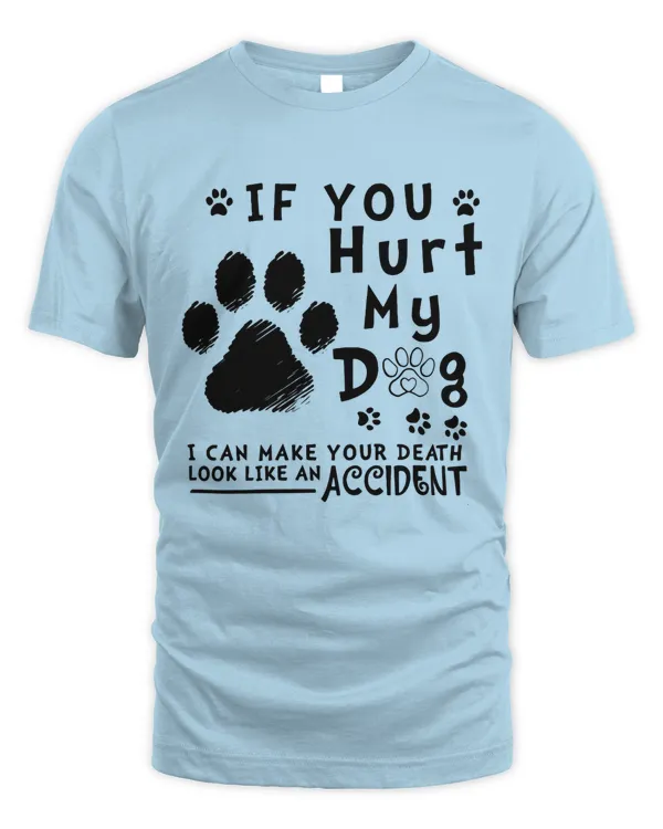 If You Hurt My Dog I Can Make Your Death Look Like An Accident
