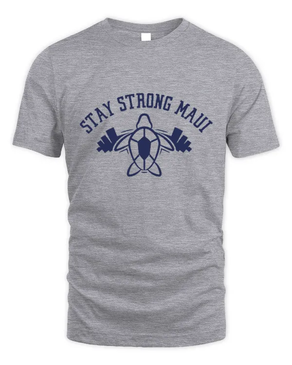 Maui Strong Shirt Stay Strong Maui Support Hawaii Fire Victims