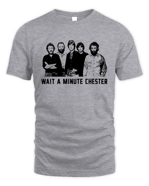 Wait A Minute Chester Shirts