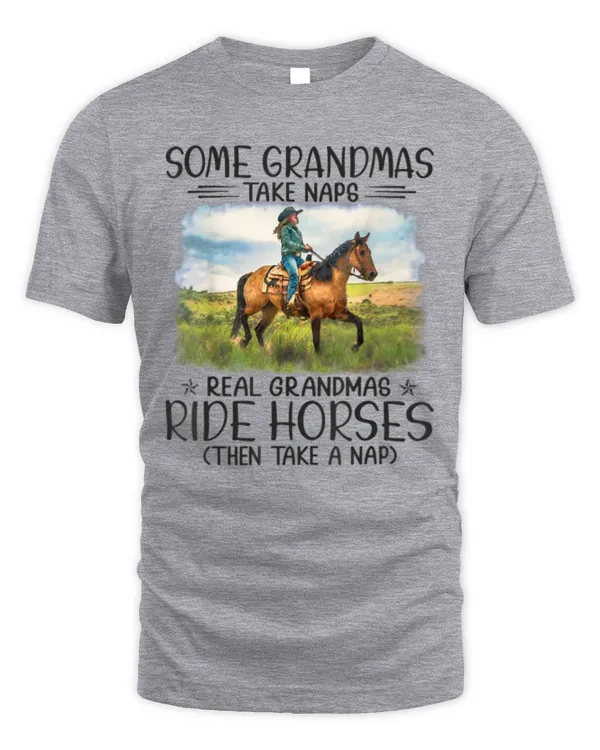 Horse - Some Grandmas Take Naps Real Grandmas Ride Horses