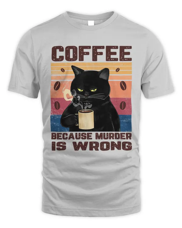 Cat Coffee Tshirt, Hoodie, Coffee Because Murder Is Wrong Hoodie, Hoodie For Women, Tshirt For Men