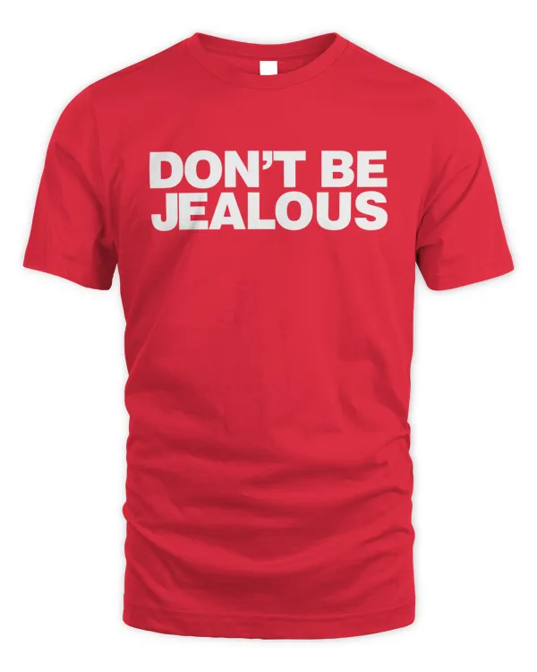 Don't Be Jealous TShirt