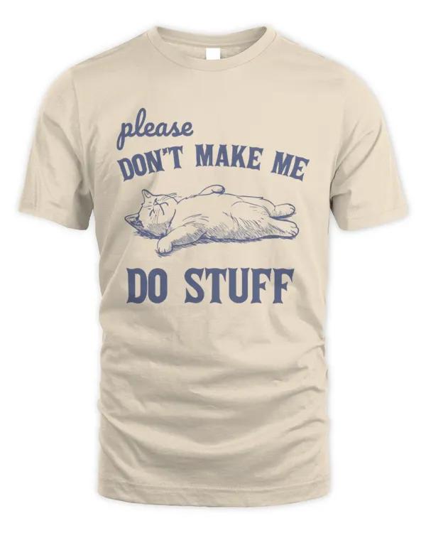 Please Don't Make Me Do Stuff Shirt, Cat Shirt, Cute Cat, Lazy Shirt, Rot, Rotting Shirt, Stay at home shirt, Unisex Shirt