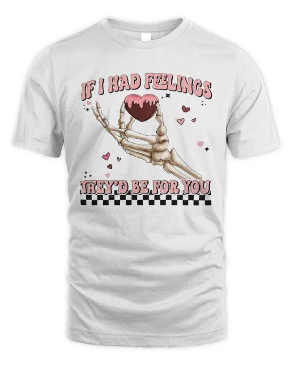 If I Had Feelings They'd Be For You Shirt Valentine Sweatshirt Valentines Day T Shirt