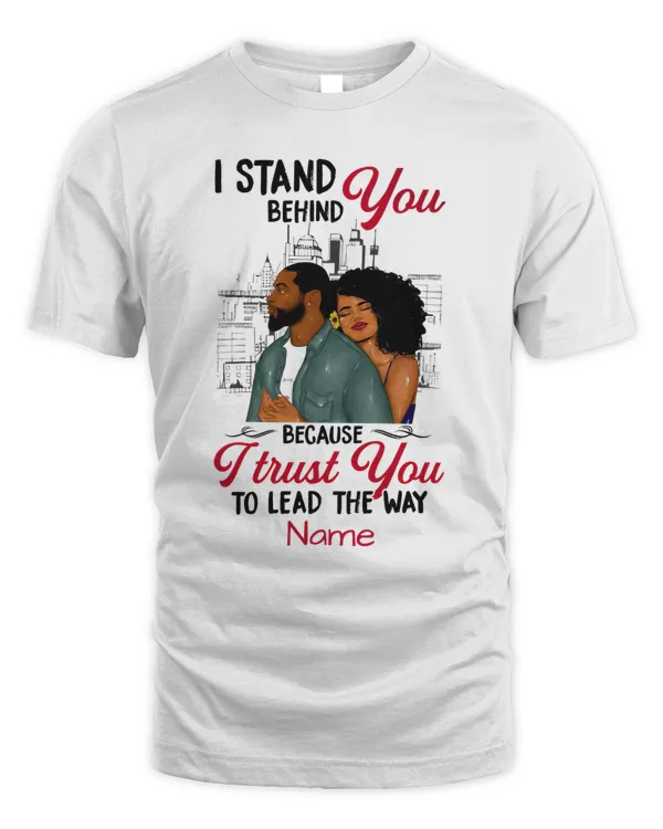 I stand behind you, lead way couple shirt, Valentines shirt gift