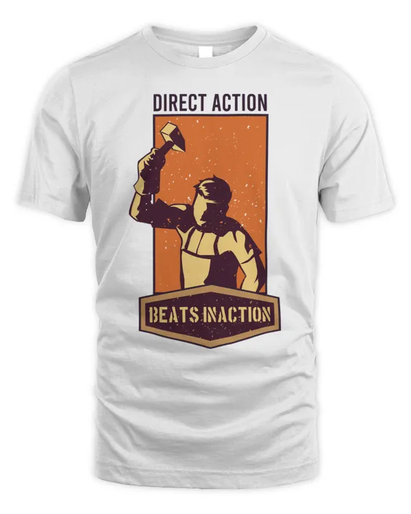 Direct Actions Beats Inactions, Hard Worker and Labor T Shirt