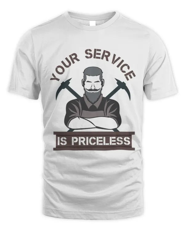 Your Service is Priceless, Hard Worker and Labor T Shirt