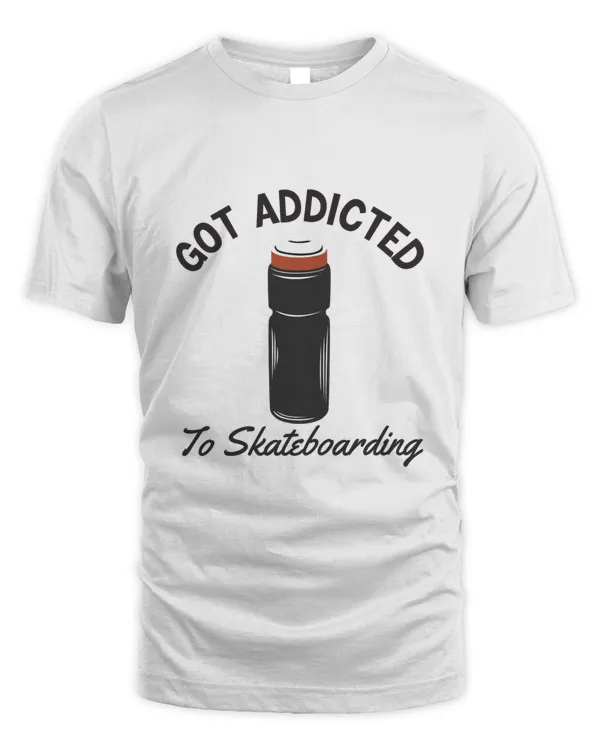 Got Addicted to Skateboarding, Skateboarding T Shirt, Skateboarding Tank Top, Skateboarding H
