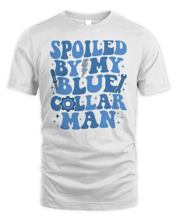 Spoiled By My Blue Collar Man Sweatshirt, Hoodies, Tote Bag, Canvas