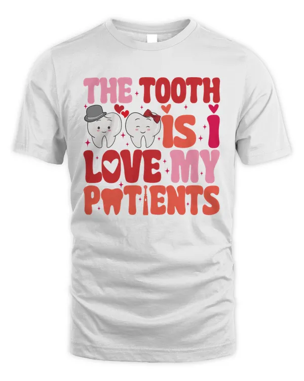 The Tooth Is I Love My Patients Sweatshirt, Hoodies, Tote Bag, Canvas