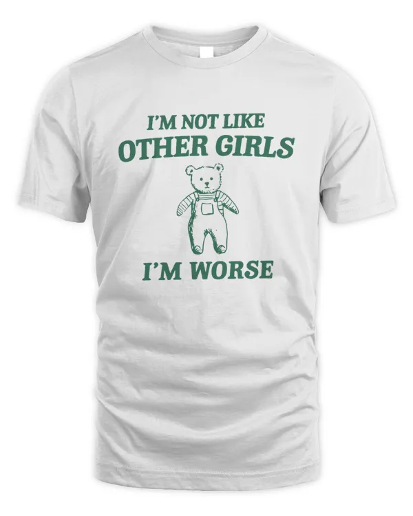 Im Not Like Other Girls - Funny T Shirt