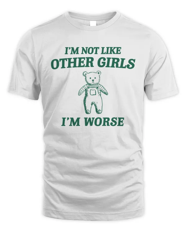 I'm Not Like Other Girls, Unisex T Shirt, Funny T Shirt