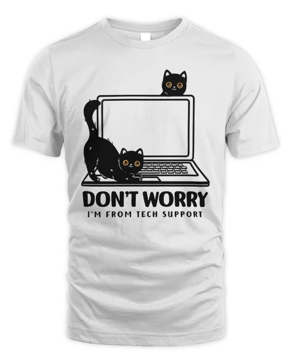 Don't Worry I'm From Tech Support Cat Shirt, Funny Cat Shirt, Cat Lover Tee, Cool Cat Shirt, The Perfect Gift For a Cat Mom, Funny Gift Tee