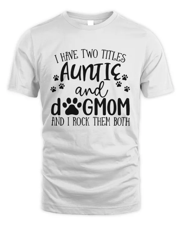 Funny Aunt Tshirt, Aunt Gift, Dog Lover Aunt Shirt, Dog Mom & Auntie shirt, Aunt and Dog Mom Tshirt, Shirt for Aunt, Aunt Birthday