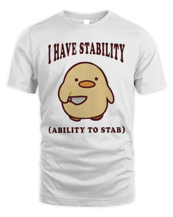 I Have Stability Ability To Stab Shirt, Trending Unisex Tee Shirt, Unique Shirt Gift, Funny Duck Sweatshirt, Ability To Stab Hoodie