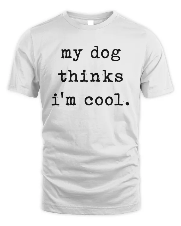 Dog Dad Shirt, My Dog Thinks I'm Cool, Funny Dog Shirt, Mens Dog T shirt, Gift for Dog Lovers, Shirt for Dog Owners, Gift for Dog Owner