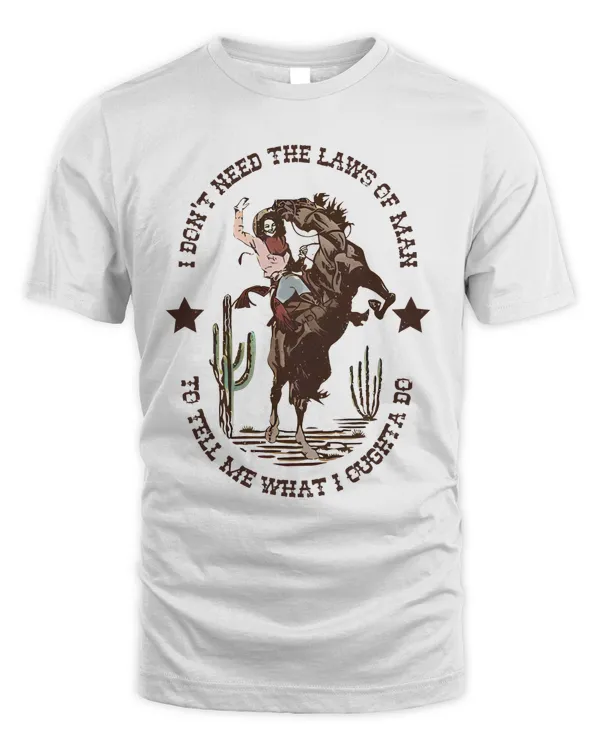 I Don't Need The Laws Of Men To Tell Me What I Ought To Do Shirt, Country Music Shirt, Gift for Her, Western Shirt Womens Graphic Tshirts