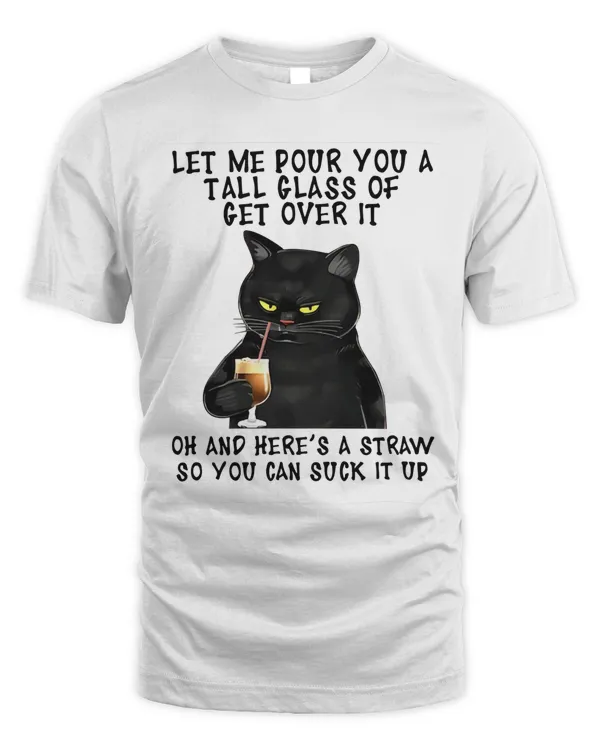 Black Cat Let Me Pour You A Tall Glass Of Get Over It Shirt, Funny Black Cat Tshirt, Cat Lover Sweatshirt, Funny Sweatshirt, Halloween tee