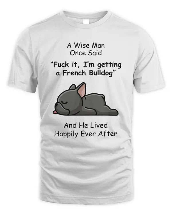 A Wise Man Once Said French Bulldog