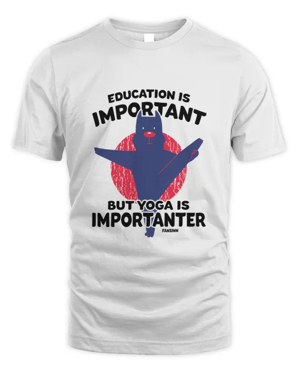 Education Is Important But Yoga Is Importanter10537 T-Shirt