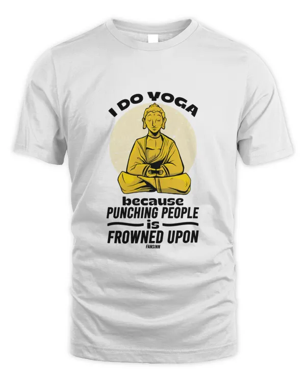 I Do Yoga Because Punching People Is Frowned Upon10527 T-Shirt