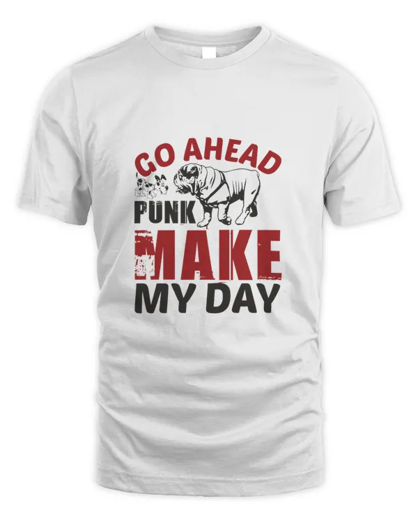 Go Ahead Punk Make My Dayy, Bulldog Lover Men's Shirt, Bulldog Owner Gift For Him, Bulldog Mom Women's T-shirt, Bulldog Shirt For Her, Bulldog Gifts, Bulldog Lover Gift T Shirt