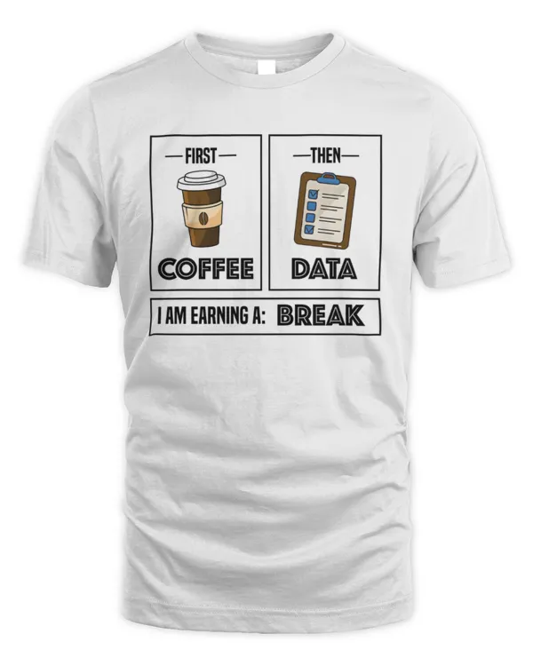 First Coffee Then Data I am Earning A Break, First Then Shirt, Teacher Shirt, Coffee Shirt, Special Education Shirt, School Psychologist Tee