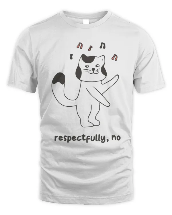 Respectfully, No Shirt Funny T-shirt, Cat Lover Shirt