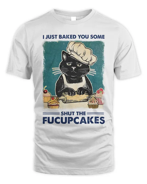 I Just Baked You Some Shut The Fucupcakes, Funny Black Cat Meme, Gamer Design Unisex Retro Cult Movie Music Top Cool Gift Tee T Shirt