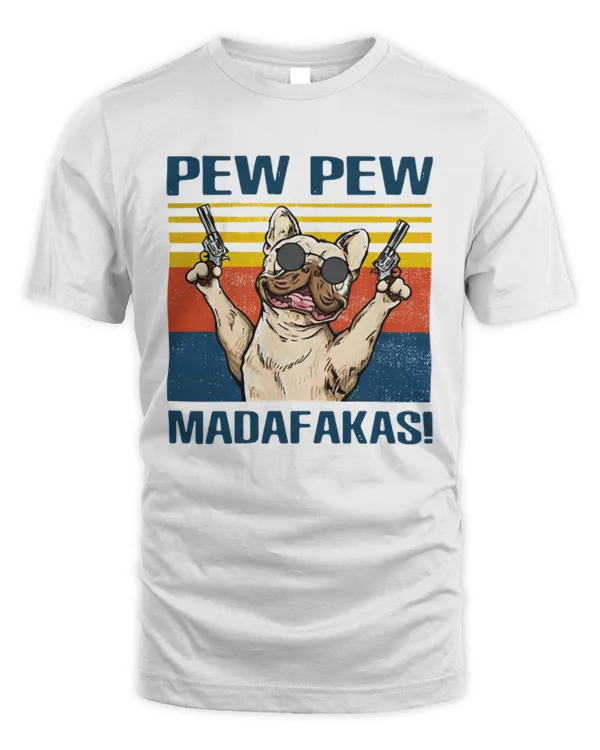 Pew Pew Madafakas Dog, French Bulldog, Pug Pet Lover, Retro Film Gamer Cult Meme Movie Music Cool Gift Tee T Shirt